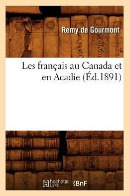 Les Fran??is Au Canada Et En Acadie (??.1891)