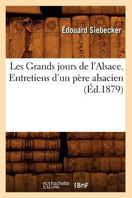 Les Grands jours de l'Alsace. Entretiens d'un p??e alsacien, (??.1879)