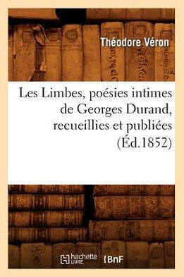 Les Limbes, Po??ies Intimes de Georges Durand, Recueillies Et Publi??s (??.1852)