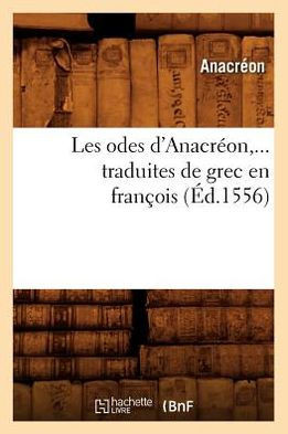 Les Odes d'Anacr??n, Traduites de Grec En Fran??is (??.1556)