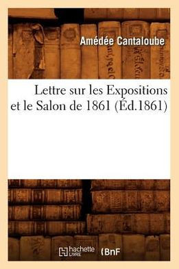 Lettre Sur Les Expositions Et Le Salon de 1861, (??.1861)