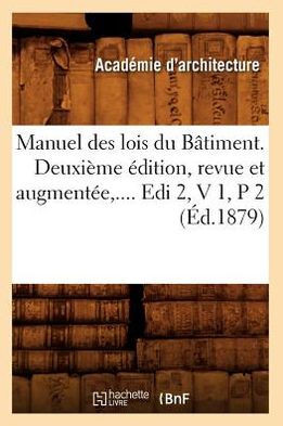 Manuel Des Lois Du B??iment. Deuxi??e ??ition, Revue Et Augment??. Volume 1 / Partie 2 (??.1879)