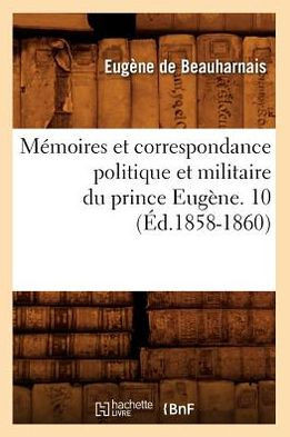 M??oires Et Correspondance Politique Et Militaire Du Prince Eug??e. 10 (??.1858-1860)