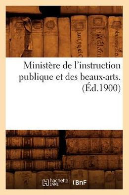 Minist??e de l'Instruction Publique Et Des Beaux-Arts. (??.1900)