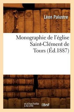 Monographie de l'??lise Saint-Cl??ent de Tours (??.1887)
