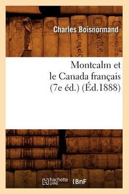 Montcalm Et Le Canada Fran??is (7e ??.) (??.1888)