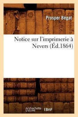 Notice Sur l'Imprimerie ??Nevers, (??.1864)