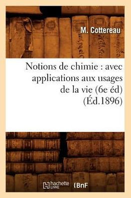 Notions de chimie: avec applications aux usages de la vie (6e ??) (??.1896)