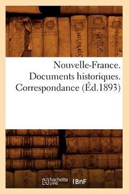 Nouvelle-France. Documents Historiques. Correspondance (??.1893)