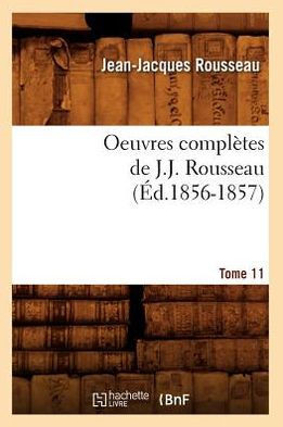 Oeuvres Compl??es de J.-J. Rousseau. Tome 11 (??.1856-1857)