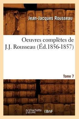 Oeuvres Compl??es de J.-J. Rousseau. Tome 7 (??.1856-1857)
