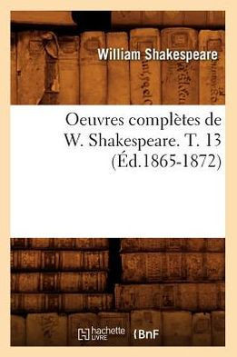 Oeuvres Compl??es de W. Shakespeare. T. 13 (??.1865-1872)