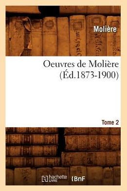 Oeuvres de Moli??e. Tome 2 (??.1873-1900)