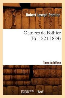 Oeuvres de Pothier. Tome Huiti??e (??.1821-1824)
