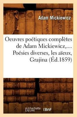 Oeuvres Po??iques Compl??es de Adam Mickiewicz, .... Po??ies Diverses, Les A??ux, Grajina (??.1859)
