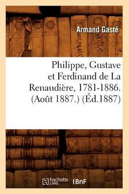 Philippe, Gustave Et Ferdinand de la Renaudi??e, 1781-1886. (Ao?? 1887.) (??.1887)