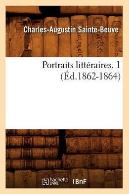 Portraits Litt??aires. 1 (??.1862-1864)