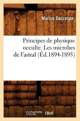 Principes de Physique Occulte. Les Microbes de l'Astral (??.1894-1895)