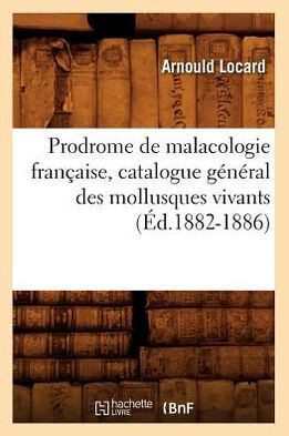 Prodrome de Malacologie Fran??ise, Catalogue G????al Des Mollusques Vivants (??.1882-1886)