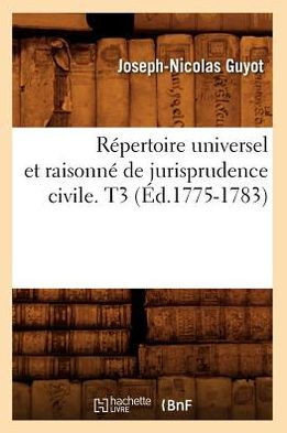 R??ertoire Universel Et Raisonn??de Jurisprudence Civile. T3 (??.1775-1783)