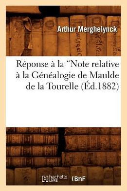 R??onse ??La Note Relative ??La G????logie de Maulde de la Tourelle (Ed.1882)