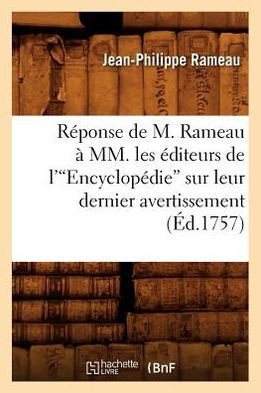 R??onse de M. Rameau ??MM. Les ??iteurs de l'Encyclop??ie Sur Leur Dernier Avertissement (Ed.1757)