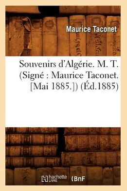 Souvenirs d'Alg??ie. M. T. (Sign??Maurice Taconet. [Mai 1885.]) (??.1885)