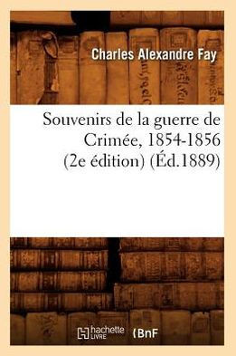 Souvenirs de la Guerre de Crim??, 1854-1856 (2e ??ition) (??.1889)