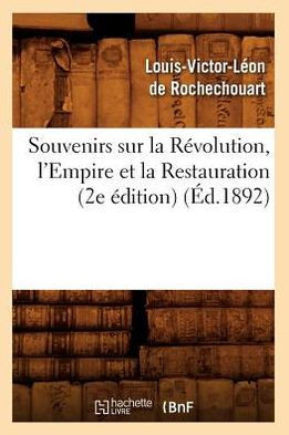 Souvenirs Sur La R??olution, l'Empire Et La Restauration (2e ??ition) (??.1892)
