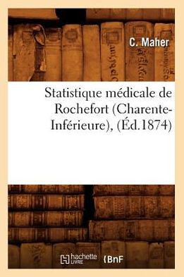 Statistique M??icale de Rochefort (Charente-Inf??ieure), (??.1874)