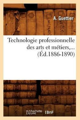 Technologie Professionnelle Des Arts Et M??iers, ... (??.1886-1890)