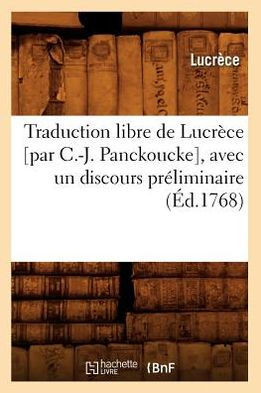 Traduction Libre de Lucr??e [Par C.-J. Panckoucke], Avec Un Discours Pr??iminaire (??.1768)