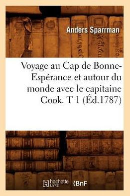 Voyage Au Cap de Bonne-Esp??ance Et Autour Du Monde Avec Le Capitaine Cook. T 1 (??.1787)
