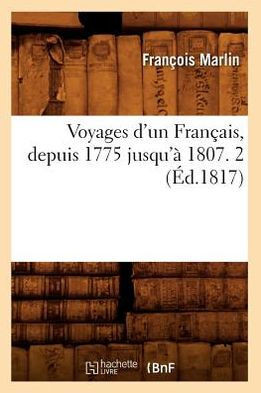 Voyages d'Un Fran??is, Depuis 1775 Jusqu'??1807. 2 (??.1817)