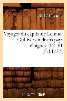 Voyages Du Capitaine Lemuel Gulliver En Divers Pays ??oignez . T2. P1 (??.1727)
