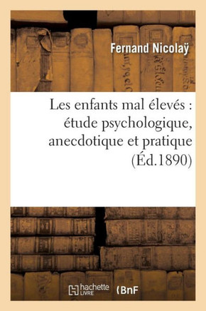Les Enfants Mal ??ev??: ??ude Psychologique, Anecdotique Et Pratique