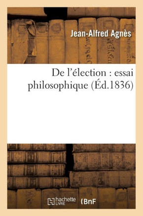 de l'??ection: Essai Philosophique