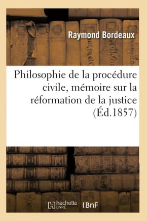 Philosophie de la Proc??ure Civile, M??oire Sur La R??ormation de la Justice