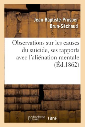 Observations Sur Les Causes Du Suicide, Ses Rapports Avec l'Ali??ation Mentale