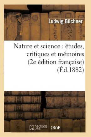Nature Et Science: ??udes, Critiques Et M??oires (2e ??ition Fran??ise)