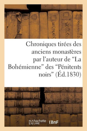 Chroniques Tir??s Des Anciens Monast??es Par l'Auteur de la Boh??ienne Des P??itents Noirs