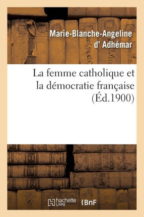 La Femme Catholique Et La D??ocratie Fran??ise