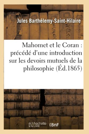 Mahomet Et Le Coran: Pr??????d'Une Introduction Sur Les Devoirs Mutuels de la Philosophie: Et de la Religion