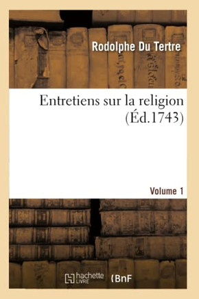 Entretiens Sur La Religion, Vol. 1