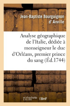 Analyse G??graphique de l'Italie, D??i?? ??Monseigneur Le Duc d'Orl??ns, Premier Prince Du Sang