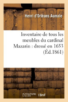 Inventaire de Tous Les Meubles Du Cardinal Mazarin: Dress??En 1653
