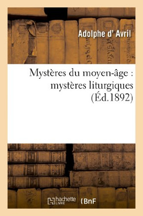 Myst??es Du Moyen-??e: Myst??es Liturgiques