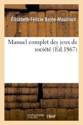 Manuel Complet Des Jeux de Soci????,Bayle-Mouillard