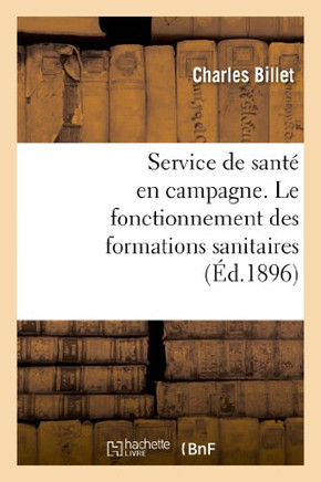 Service de Sant??En Campagne. Le Fonctionnement Des Formations Sanitaires: . Conf??ences Aux M??ecins de R??erve Et de l'Arm?? Territoriale