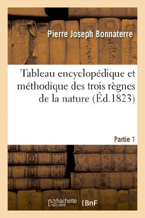 Tableau Encyclop??ique Et M??hodique Des Trois R??nes de la Nature. Partie 1